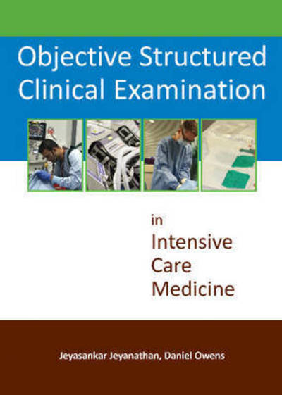 Objective Structured Clinical Examination in Intensive Care Medicine - Dr Jeyasankar Jeyanathan - Książki - TFM Publishing Ltd - 9781910079232 - 1 lipca 2015