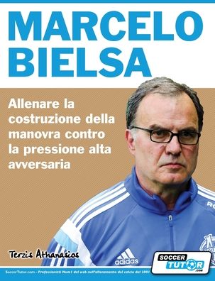 Cover for Athanasios Terzis · Marcelo Bielsa - Allenare la fase di costruzione del gioco contro la pressione alta dell'avversario (Pocketbok) (2018)