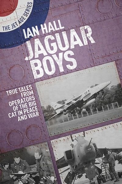 Cover for Ian Hall · Jaguar Boys: True Tales from the Operators of the Big cat in Peace and War - The Jet Age Series (Taschenbuch) (2019)
