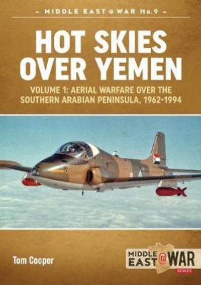 Cover for Tom Cooper · Hot Skies Over Yemen: Volume 1: Aerial Warfare Over the Southern Arabian Peninsula, 1962-1994 - Middle East@War (Taschenbuch) (2017)