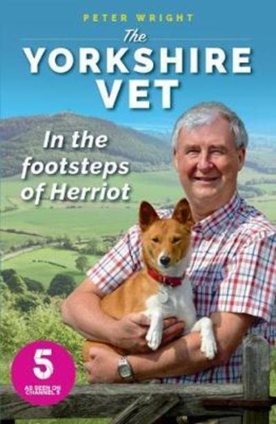 The Yorkshire Vet: In the Footsteps of Herriot - Peter Wright - Książki - Mirror Books - 9781912624232 - 21 marca 2019