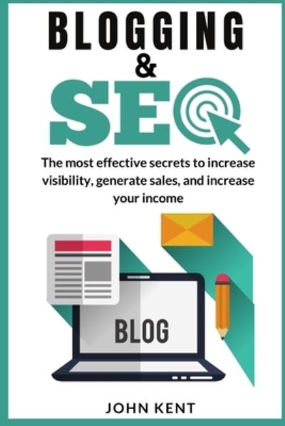 Blogging and Seo 2021: The most effective secrets to increase visibility, generate sales, and increase your income - John Kent - Livros - Grow Rich Ltd - 9781914253232 - 16 de fevereiro de 2021