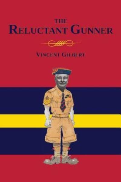 Cover for Vincent Gilbert · Memoirs of a Reluctant Gunner (Paperback Book) (2016)
