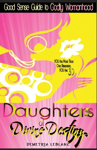 Cover for Demetria Leblanc · Daughters of Divine Destiny: a Good Sense Guide to Godly Womanhood (Paperback Book) (2013)