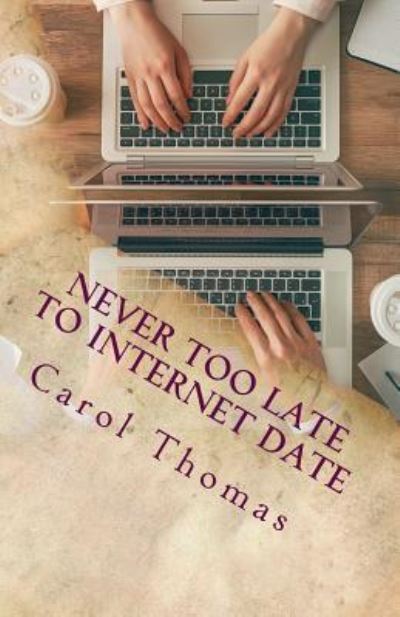 Cover for Carol Thomas · Never Too Late To Internet Date (Pocketbok) (2018)