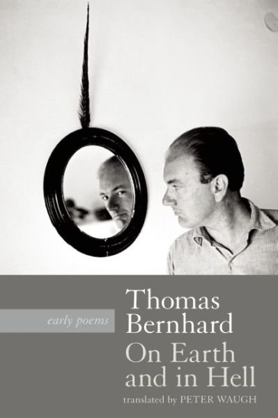 Cover for Thomas Bernhard · On Earth and in Hell: Early Poems (Taschenbuch) [Bilingual edition] (2015)