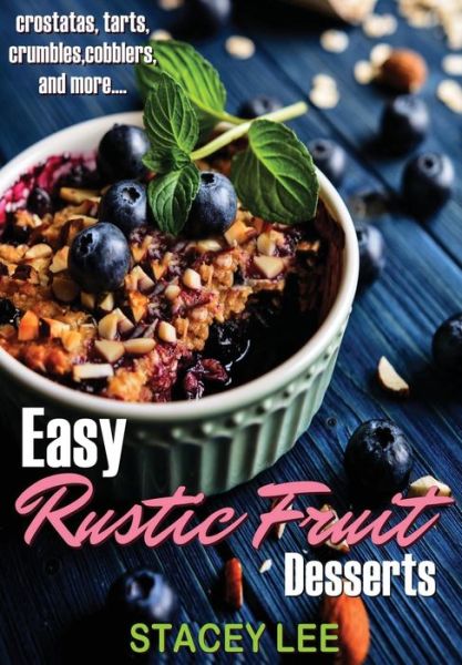 Cover for Stacey Lee Blake · Easy Rustic Fruit Desserts (Paperback Book) (2019)