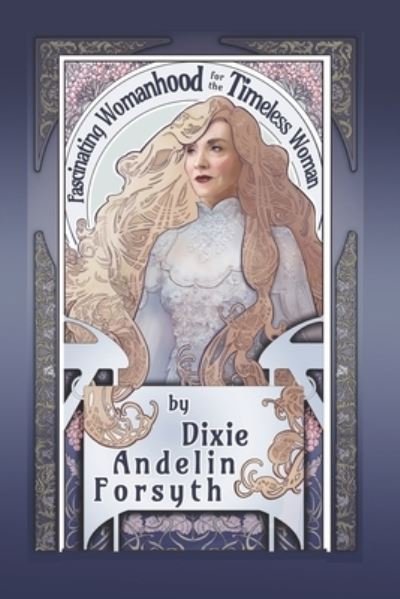 Cover for Dixie Andelin Forsyth · Fascinating Womanhood for the Timeless Woman (Paperback Book) (2021)