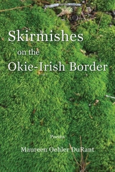 Skirmishes on the Okie-Irish Border - Maureen Oehler DuRant - Books - Press 53, LLC - 9781950413232 - April 1, 2020