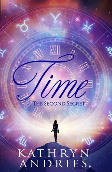Cover for Andries, Kathryn (Kathryn Andries) · Time: The Second Secret (Paperback Book) (2022)
