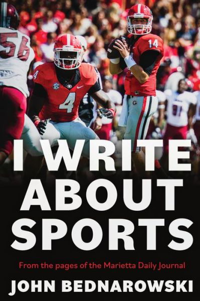Cover for John Bednarowski · I Write About Sports: A Collection Of Sportswriting From Cobb County And Around The State Of Georgia, From The Pages Of The Marietta Daily Journal (Paperback Book) (2020)