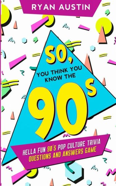 So, you think you know the 90's? - Ryan Austin - Books - Citrus Fields Books - 9781950921232 - January 13, 2020