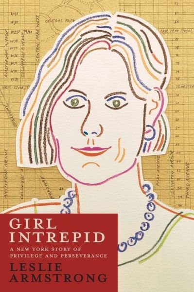 Cover for Leslie Armstrong · Girl Intrepid: A New York Story of Privilege and Perseverance (Paperback Book) (2020)