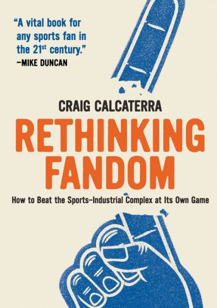 Cover for Craig Calcaterra · Rethinking Fandom: How to Beat the Sports-Industrial Complex at Its Own Game (Paperback Book) (2022)