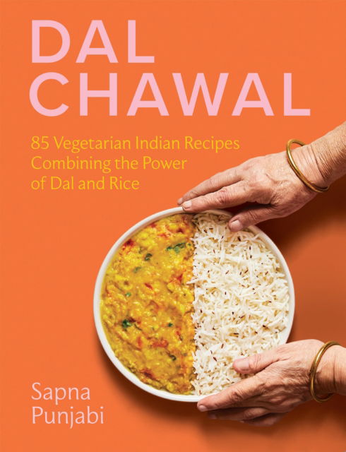 Cover for Sapna Punjabi · Dal Chawal: 85 Vegetarian Indian Recipes Combining the Power of Dal and Rice (Hardcover Book) (2025)