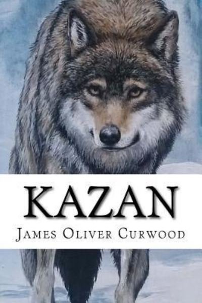 Cover for James Oliver Curwood · Kazan (Paperback Book) (2017)
