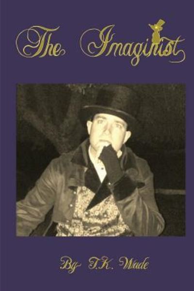 The Imaginist - T K Wade - Książki - Createspace Independent Publishing Platf - 9781977748232 - 5 października 2017