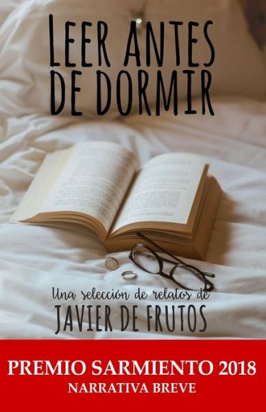 Cover for Javier de Frutos · Leer antes de dormir: Una seleccion de relatos de Javier de Frutos - Relatos (Paperback Book) (2018)