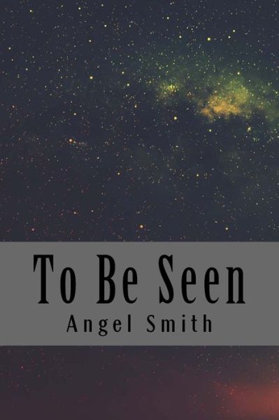 Cover for Angel Smith · To Be Seen (Paperback Book) (2017)