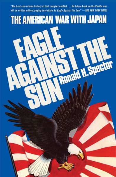 Cover for Ronald H. Spector · Eagle Against the Sun: The American War with Japan (Paperback Book) (2020)