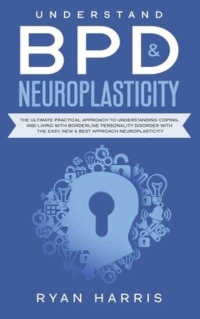 Cover for Ryan Harris · Understand BPD &amp; Neuroplasticity (Hardcover Book) (2020)