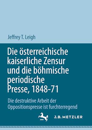 Cover for Jeffrey T. Leigh · Die österreichische Kaiserliche Zensur und Die Böhmische Periodische Presse, 1848-71 (Book) (2023)