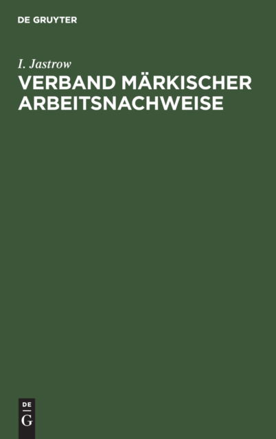 Cover for I Jastrow · Verband markischer Arbeitsnachweise (Hardcover Book) (1902)