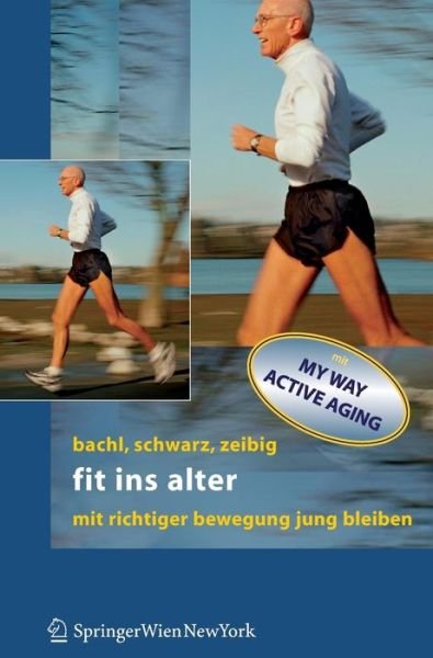 Cover for Bachl, Norbert (University of Vienna Austria) · Fit Ins Alter: MIT Richtiger Bewegung Jung Bleiben (Bok) [2006 edition] (2005)