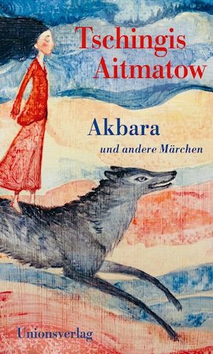 Akbara - Tschingis Aitmatow - Books - Unionsverlag - 9783293006232 - August 19, 2024