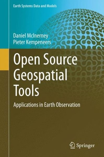 Cover for Daniel McInerney · Open Source Geospatial Tools: Applications in Earth Observation - Earth Systems Data and Models (Gebundenes Buch) [2015 edition] (2014)