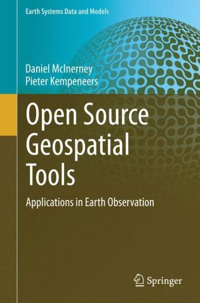 Cover for Daniel McInerney · Open Source Geospatial Tools: Applications in Earth Observation - Earth Systems Data and Models (Inbunden Bok) [2015 edition] (2014)