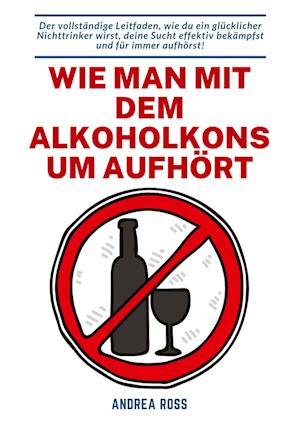 Cover for Andrea Ross · Wie man mit dem Alkoholkonsum aufhört (Book) (2022)