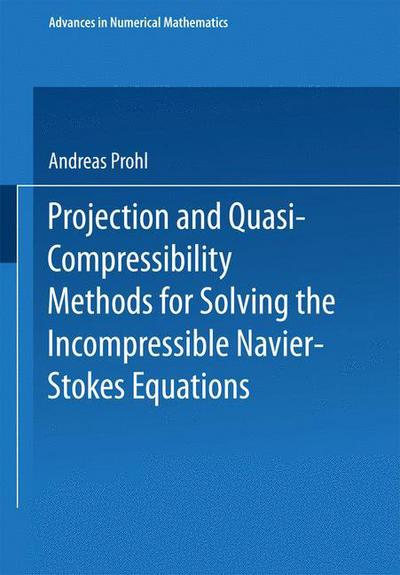 Projection and Quasi-Compressibility Methods for Solving the Incompressible Navier-Stokes Equations - Advances in Numerical Mathematics - Andreas Prohl - Livros - Springer Fachmedien Wiesbaden - 9783519027232 - 1997
