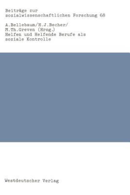 Cover for Alfred Bellebaum · Helfen und Helfende Berufe als Soziale Kontrolle - Beitrage zur Sozialwissenschaftlichen Forschung (Paperback Book) [1985 edition] (1985)