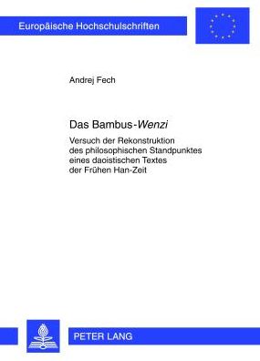 Cover for Andrej Fech · Das Bambus-&quot;Wenzi&quot;: Versuch Der Rekonstruktion Des Philosophischen Standpunktes Eines Daoistischen Textes Der Fruehen Han-Zeit - Europaeische Hochschulschriften / European University Studie (Paperback Book) [German edition] (2012)