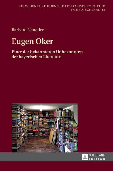 Cover for Barbara Neueder · Eugen Oker: Einer Der Bekannteren Unbekannten Der Bayerischen Literatur - Muenchener Studien Zur Literarischen Kultur In Deutschland (Hardcover Book) (2015)