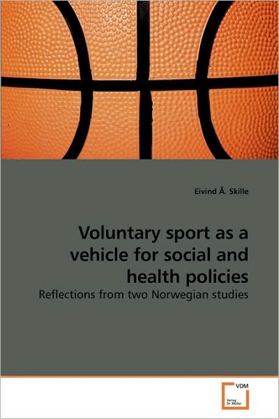 Cover for Eivind Å. Skille · Voluntary Sport As a Vehicle for Social and Health Policies: Reflections from Two Norwegian Studies (Paperback Bog) (2010)