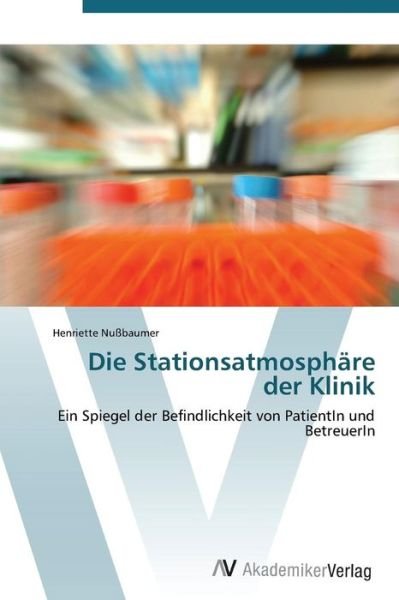 Cover for Nussbaumer Henriette · Die Stationsatmosphare Der Klinik (Taschenbuch) (2011)