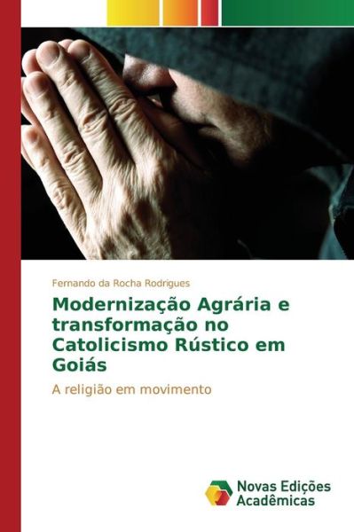 Cover for Da Rocha Rodrigues Fernando · Modernizacao Agraria E Transformacao No Catolicismo Rustico Em Goias (Pocketbok) (2015)