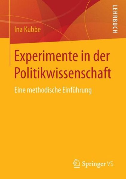 Cover for Ina Kubbe · Experimente in Der Politikwissenschaft: Eine Methodische Einfuhrung (Paperback Book) [1. Aufl. 2016 edition] (2016)