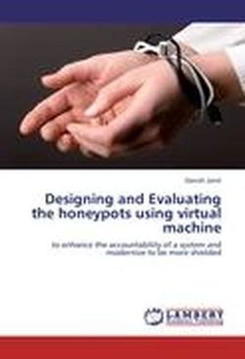 Designing and Evaluating the Honeypots Using Virtual Machine: to Enhance the Accountability of a System and Modernize to Be More Shielded - Danish Jamil - Livros - LAP LAMBERT Academic Publishing - 9783659000232 - 7 de maio de 2012
