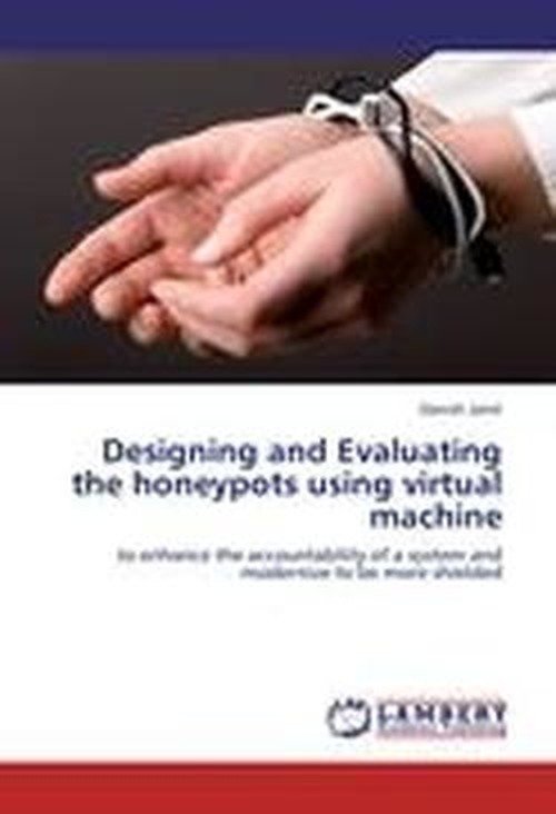 Cover for Danish Jamil · Designing and Evaluating the Honeypots Using Virtual Machine: to Enhance the Accountability of a System and Modernize to Be More Shielded (Paperback Bog) (2012)