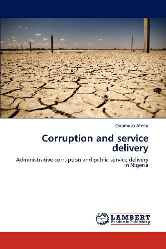 Corruption and Service Delivery: Administrative Corruption and Public Service Delivery in Nigeria - Odomovo Afeno - Books - LAP LAMBERT Academic Publishing - 9783659109232 - April 27, 2012