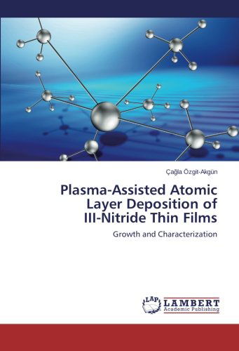 Cover for Çagla Özgit-akgün · Plasma-assisted Atomic  Layer Deposition of  Iii-nitride Thin Films: Growth and Characterization (Paperback Book) (2014)