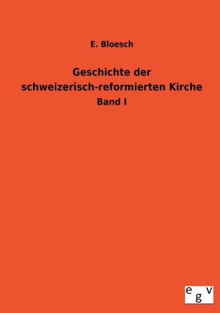 Cover for E. Bloesch · Geschichte Der Schweizerisch-reformierten Kirche (Paperback Book) [German edition] (2013)