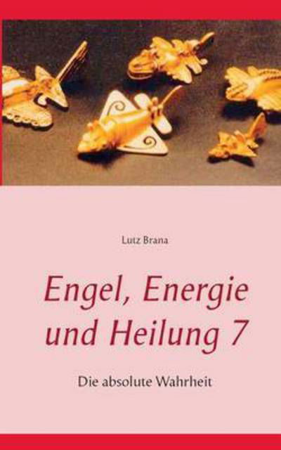 Cover for Lutz Brana · Engel, Energie Und Heilung 7 (Taschenbuch) (2015)