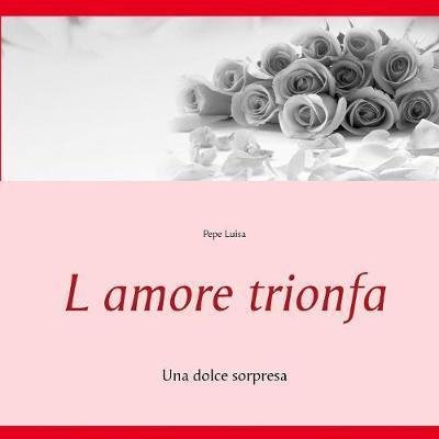L amore trionfa - Luisa - Libros -  - 9783744898232 - 6 de septiembre de 2017