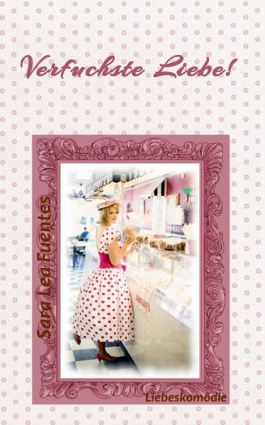 Verfuchste Liebe! - Sara Lea Fuentes - Livros - Books on Demand - 9783749497232 - 17 de dezembro de 2019