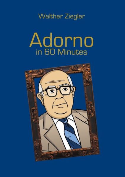 Cover for Walther Ziegler · Adorno in 60 Minutes (Pocketbok) (2020)