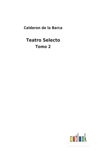 Cover for Calderon de la Barca · Teatro Selecto (Hardcover Book) (2022)